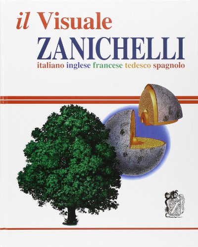 Il visuale Zanichelli. Italiano-inglese-francese-tedesco-spagnolo