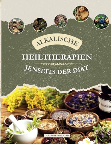 Alkalische Heiltherapien: Jenseits der Diät: Die Kraft von Dr. Sebis alkalischen Heilmitteln für ultimative Gesundheit und Wohlbefinden freisetzen