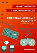 Download Créez des Jeux de A à Z avec Unity (III. Concevoir un Jeu 2D + IV.Réseau et Mode Multijoueur) 2ème édition PDF