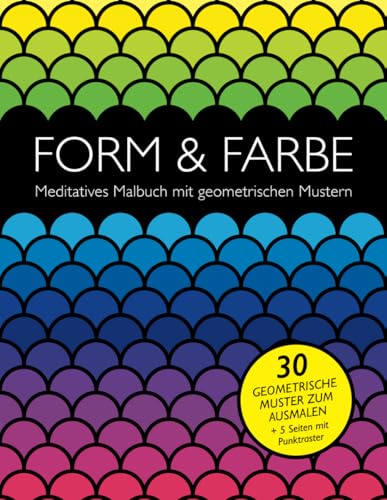 Form & Farbe: Meditatives Malbuch mit geometrischen Mustern