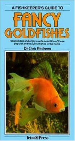 A Fishkeeper's Guide to Fancy Goldfishes: How to Keep and Enjoy a Wide Selection of These Popular and Beautiful Fishes in the Home Andrews, Chris