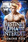  Destinée à mon Alpha interdit: Un compagnon rejeté, un bébé secret, une seconde chance, une romance paranormale (Murmures de la Meute t. 5)