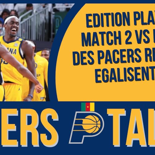 Pacers P Talk &eacute;pisode 2 : Des Pacers retrouv&eacute;s et victorieux au match 2