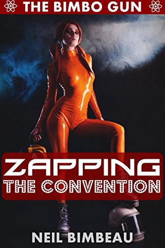 Zapping The Convention (The Bimbo Gun Book Five)