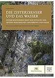  Die Zisterzienser und das Wasser: Unter besonderer Berücksichtigung der Abteien Bebenhausen, Maulbronn und Salem