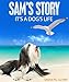 SAM'S STORY: It's A Dog's Life