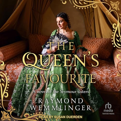 Raymond Wemmlinger presents The Queen's Favourite: A Novel of the Seymour Sisters episode artwork