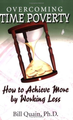 Overcoming Time Poverty: How to Achieve More by Working Less Paperback – August 5, 2005