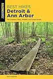 Best Hikes Detroit and Ann Arbor: The Greatest Views, Wildlife, and Forest Strolls (Best Hikes Near Series)