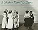 A Shaker Family Album: Photographs from the Collection of Canterbury Shaker Village