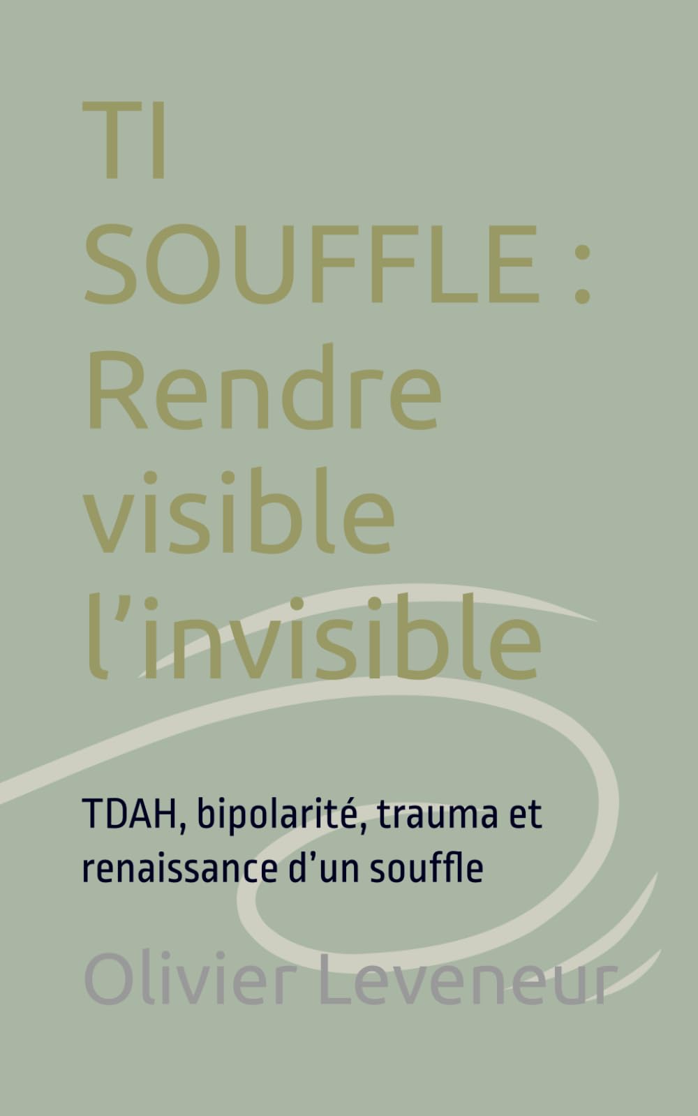 TI SOUFFLE : Rendre visible l’invisible: TDAH, bipolarité, trauma et renaissance d’un souffle