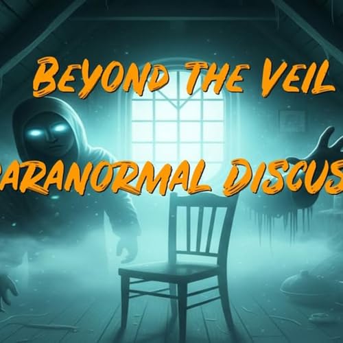 Beyond the Veil_ A Paranormal Discussion