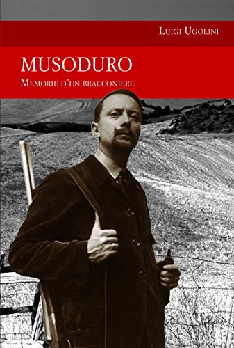 Musoduro. Memorie di un bracconiere
