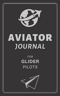 Aviator Journal for Glider Pilots: Log your flight data and keep a journal of your flights in this organized 5x8'' small notebook.