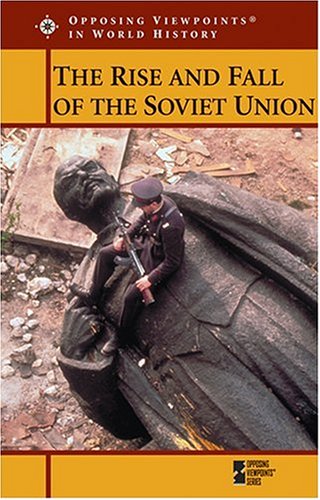 The Rise and Fall of the Soviet Union (Opposing Viewpoints in World History)