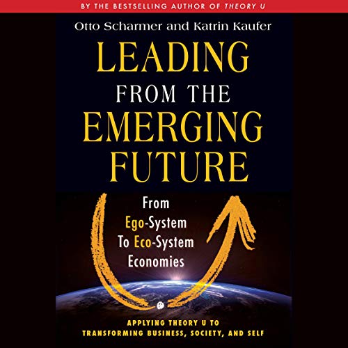 Leading from the Emerging Future by Otto Scharmer, Katrin Kaeufer episode artwork