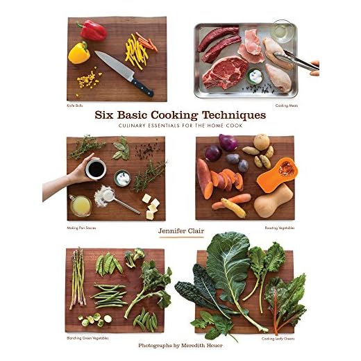 Six Basic Cooking Techniques: Culinary Essentials for the Home Cook