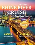 Rhine River Cruise Travel Guide 2026 (Full-Color): Your Ultimate Companion to Discovering Europe's Majestic Waterway, Charming Towns, Historic Castles, Scenic Landscapes, and Rich Cultural Heritage.