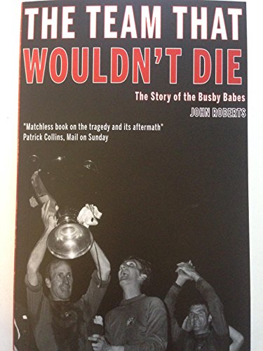 The Team That Wouldn't Die: The Story of the Busby Babes