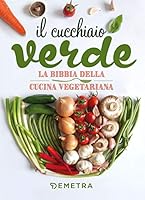 Il cucchiaio verde. La bibbia della cucina vegetariana 8844057409 Book Cover