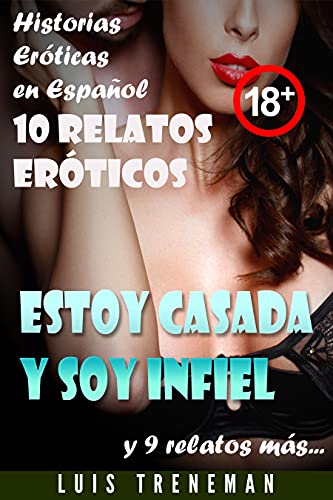 Estoy casada y soy infiel: 10 relatos er�ticos en espa�ol (Esposo Cornudo, Esposa caliente, Humillaci�n, Fantas�a er�tica, Sexo Interracial, parejas liberales, Infidelidad Consentida)