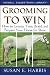 Grooming to Win: How to Groom, Trim, Braid, and Prepare Your Horse for Show