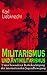 Militarismus und Antimilitarismus: Unter besonderer Berücksichtigung der internationalen Jugendbewegung - Untersuchung des antihumanen Wesens des Militarismus