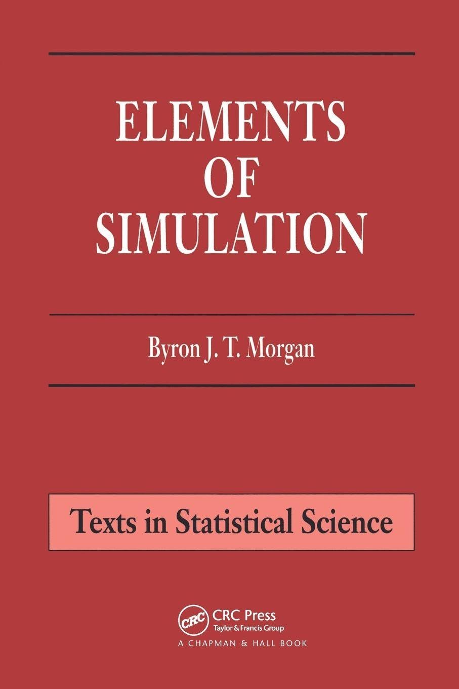 Elements of Simulation: 4 (Chapman & Hall/CRC Texts in Statistical Science)