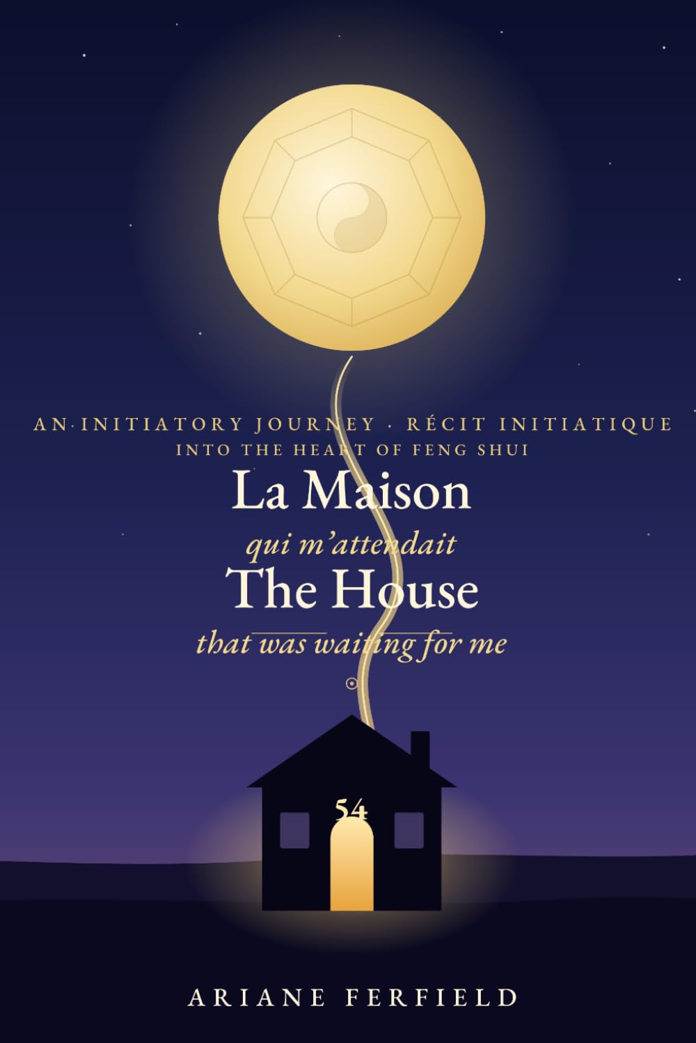 La Maison qui m'attendait / The House That Was Waiting for Me: Récit initiatique au cœur du Feng Shui — Édition bilingue français-anglais