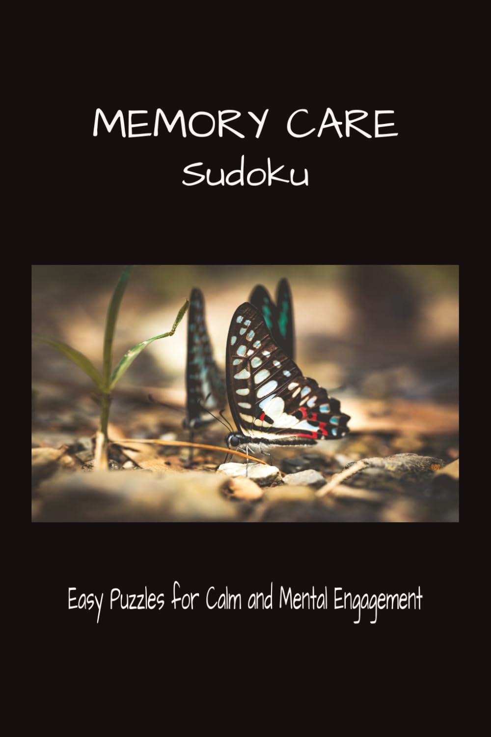 Memory Care Sudoku: Sudoku Puzzles for Memory Care | Help Calm the Mind, and Mental Engagement | 6x9 inches, 110 Pages | 50+ Puzzles | Solutions Included