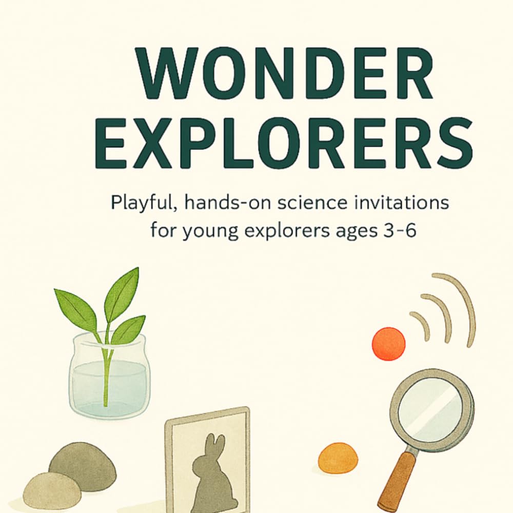 Wonder Explorers: Playful, hands-on science invitations for young explorers ages 3–6
