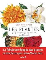 Les Plantes Qui Guerissent, Qui Nourrissent, Qui Decorent Par Jean-Marie Pelt 2812311142 Book Cover