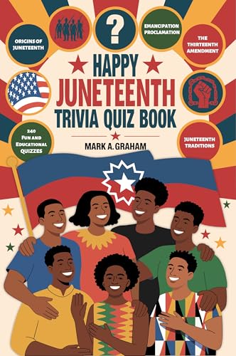 Happy Juneteenth Trivia Quiz Book: 240 Multiple Choice Questions With Answers, Fun Facts, and Quizzes to Celebrate Black Independence, Freedom Day, and Honor Our African American Ancestry.