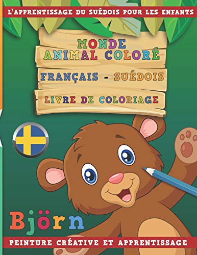Monde animal coloré Français - Suédois Livre de coloriage. L’apprentissage du suédois pour les enfants. Peinture créative et apprentissage (French Edition)