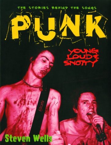 Punk: Loud, Young and Snotty -- The Stories Behind the Songs (Stories Behind Every Song)
