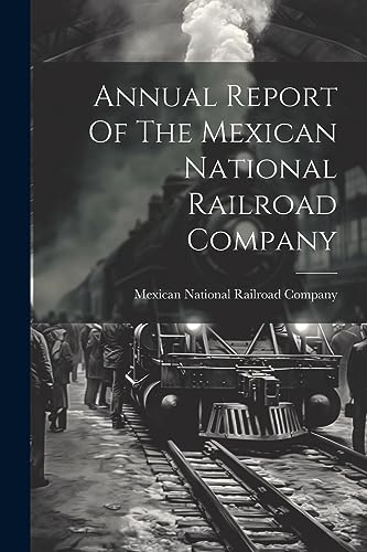 Annual Report Of The Mexican National Railroad Company