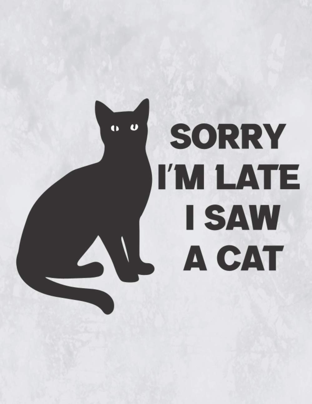 Notebook: Sorry I’m late I saw a cat - Lined Notebook Journal - Large (8.5 x 11 inches) - 100 Pages