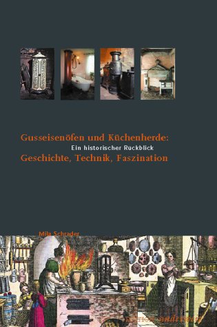Preisvergleich Produktbild Gusseisenöfen und Küchenherde - Geschichte, Technik, Faszination. Ein historischer Rückblick