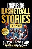 Inspiring Basketball Stories for Kids: Do You Know It All? — 24 Epic Tales of Grit, 100+ Facts, Trivia & Life Lessons From Basketball G.O.A.T.s
