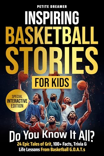 Inspiring Basketball Stories for Kids: Do You Know It All? — 24 Epic Tales of Grit, 100+ Facts, Trivia & Life Lessons From Basketball G.O.A.T.s