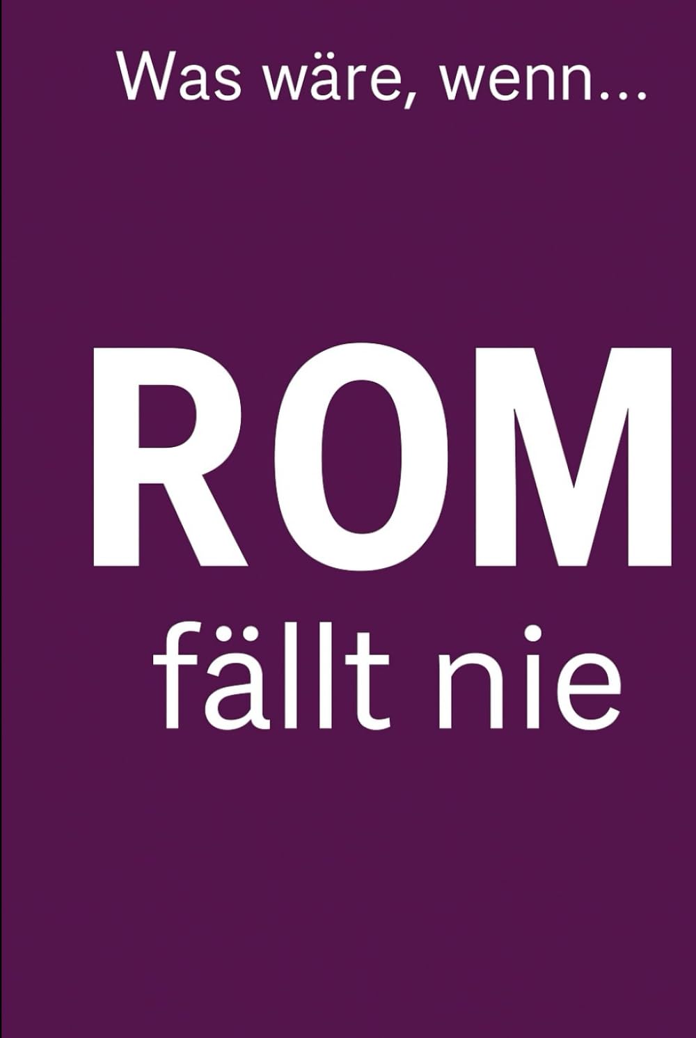 Rom fällt nie: Was wäre,wenn
