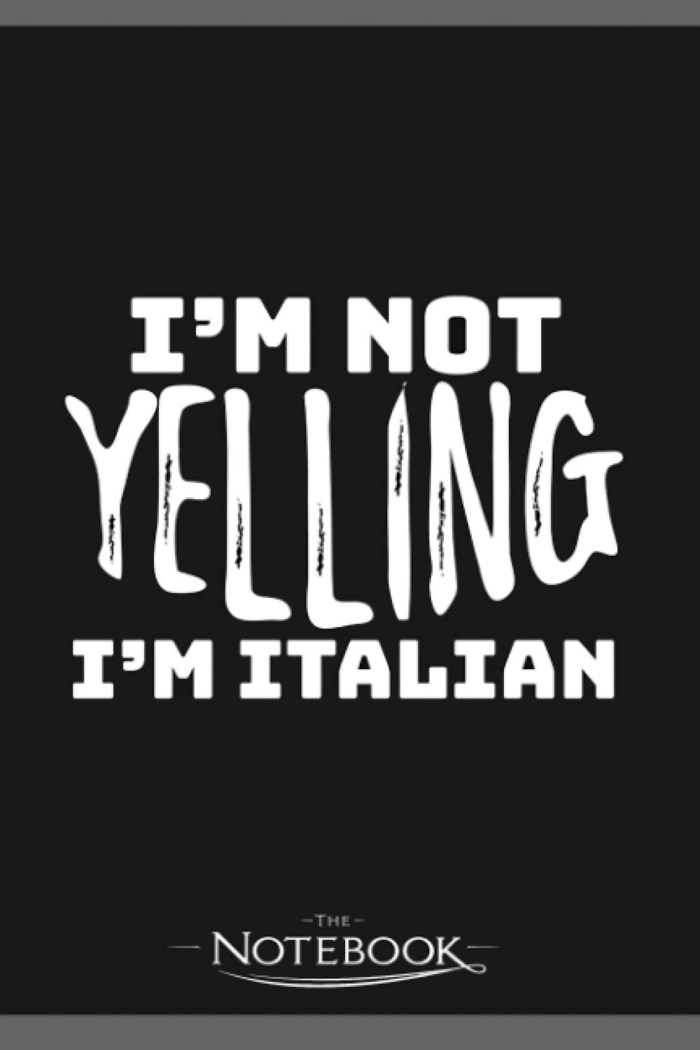 Funny Italy Gift Im Not Yelling Im Italian Italian Joke Gift Notebook: Perfect Gifts Daily Journal 120 Pages 6x9| Notebook, Note Pad, Notes, Planner, To-Do List