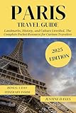 Paris Travel Guide: Landmarks, History, and Culture Unveiled. The Complete Pocket Resource for Curious Travelers (The Complete Pocket Resources for Curious Travelers)