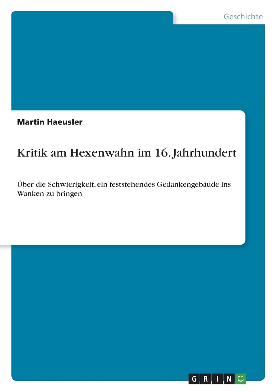 Kritik am Hexenwahn im 16. Jahrhundert: Über die Schwierigkeit, ein feststehendes Gedankengebäude ins Wanken zu bringen