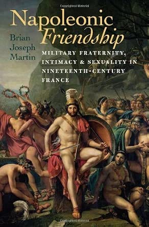Napoleonic Friendship (Becoming Modern: New Nineteenth-Century Studies (Paperback)) by Brian Joseph Martin book cover