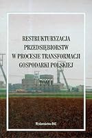 Restrukturyzacja Przedsiebiorstw W Procesie Transformacji Gospodarki Polskiej: Pod Red. Nauk. Elzbiety Maczynskiej 8371811586 Book Cover