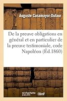 de La Preuve Des Obligations En Ga(c)Na(c)Ral Et En Particulier de La Preuve Testimoniale, Code Napola(c)on 2013473311 Book Cover