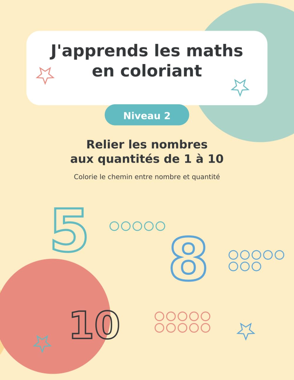 J'apprends les maths en coloriant: Niveau 2 - Relier les nombres aux quantités de 1 à 10