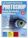  Le guide pratique Photoshop pour la photo numérique : Les bases complètes de la retouche photo et les techniques avancées pour obtenir le meilleur de ... Photoshop Elements 9. Photoshop Lightroom 3.