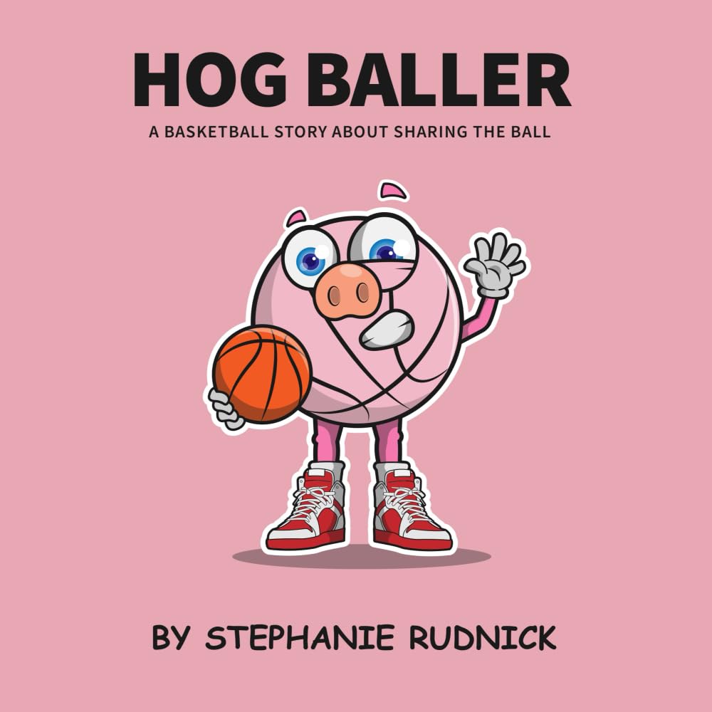 Hog Baller: A Basketball Story About Sharing The Ball (Lil Baller Series)